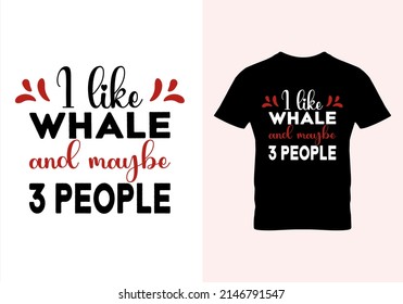 I like whale and maybe 3 people T-shirt. Popular t shirts. Graphic design. Typography design. Inspirational quotes. Vintage texture