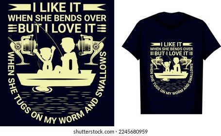 i like it when she bends over but i love it when she tugs on my worm and swallows t shirt design