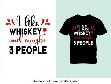 I Like Whiskey And Maybe 3 People T-shirt. Popular T Shirts. Graphic Design. Typography Design. Inspirational Quotes. Vintage Texture