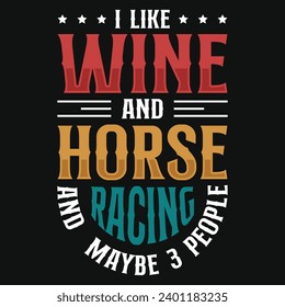 I like wine and horse racing typography tshirt design 