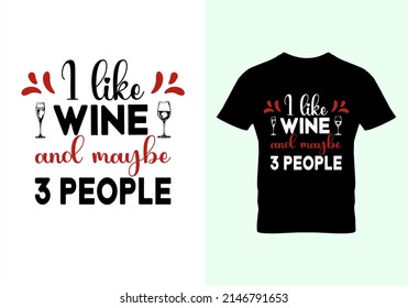 I Like Wine And Maybe 3 People T-shirt. Popular T Shirts. Graphic Design. Typography Design. Inspirational Quotes. Vintage Texture