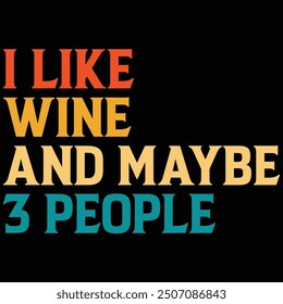 I Like Wine And Maybe 3 People T-shirt Design, Wine, Alcohol, Vintage Quotes Design