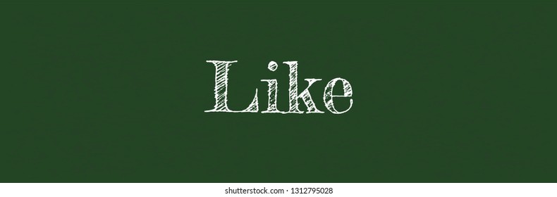 Like word concept. "Like" on chalkboard. Use for cover, banner, blog. 