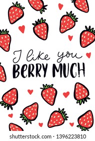 I like you berry much inspirational card with strawberries and brush lettering. Love greeting card for Valentines day or Birthday.Cute illustration with hand drawn berries isolated on white background