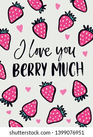I like you berry much inspirational card with strawberries and brush lettering. Love greeting card for Valentines day or Birthday. Cute illustration with hand drawn berries. Vector illustration
