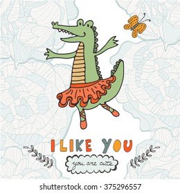 I like you. You are cute. Beautiful card with hand drawn ballerina crocodile character. 