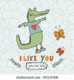 I like you. You are cute. Beautiful card with hand drawn crocodile character.