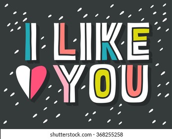 I like you. Hand lettering with decoration elements. This illustration can be used as a greeting card for Valentine's day or wedding or as a print or poster.