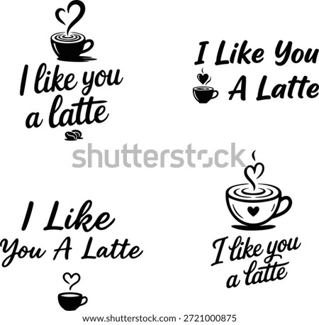 I Like You A Latte coffee quote hand lettering set with cup icons, vector