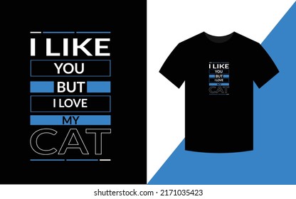 I like you but i love my cat Cat t shirt design for cat lover