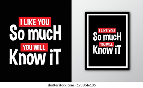 I like you so much, you will know it. Typography love quote. 