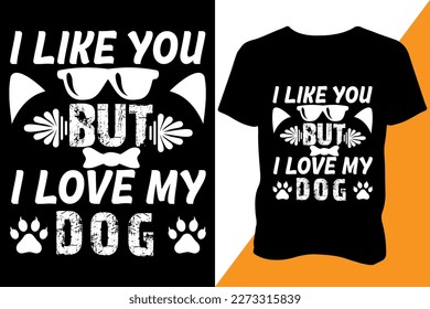 I like you but I like my dog Tshirt design apparel typography latest design trendy design