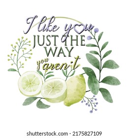I like you the way you are with a heart on the word and leaves in circles and a lemon-vector t-shirt fashion design	