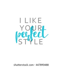 I like your perfect style, calligraphic inscription handmade. Greeting card template design, vector illustration