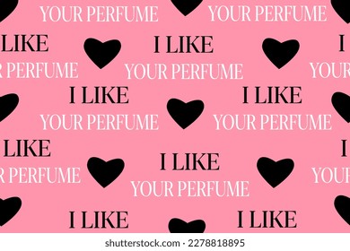 I LIKE YOUR PERFUME WRITING AND HEART PINK, WHITE AND BLACK COLORS SEAMLESS VECTOR PATTERN FOR DESIGN, DECORATION, PACKAGING