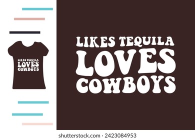 Likes tequila loves cowboys t shirt design