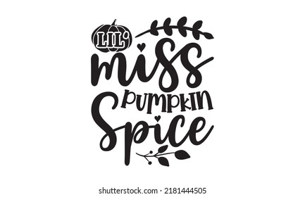 Lil miss pumpkin spice- Thanksgiving t-shirt design, Funny Quote EPS, Calligraphy graphic design, Handmade calligraphy vector illustration, Hand written vector sign, SVG Files for Cutting