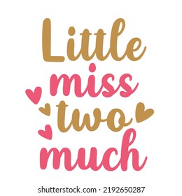 Lil' Miss Two Muchis a vector design for printing on various surfaces like t shirt, mug etc.
