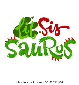 Lil Sis Saurus quote. Fun handdrawn Dinosaur style lettering vector logo. Crest and scales decote text. Family look, kids party design element.