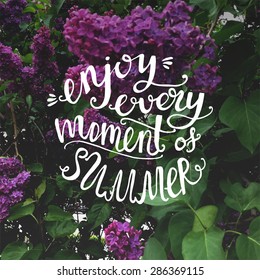 Lilac photo with modern lettering inspirational quote - enjoy every moment of summer