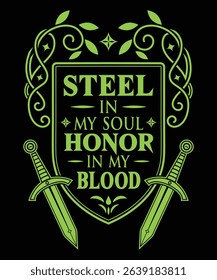 A lime green heraldic shield design with two swords, featuring the text Steel in my soul, Honor in my blood. Ornate frame with leaves and flourishes t-shirt design vector template