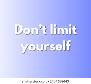 Don’t limit yourself Inspirational and motivational quotes, typography designs: for prints, posters, cards, t shirt, coffee mug hoodies etc. 