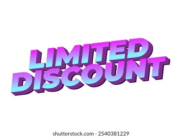 Limited discount. Text effect design in modern colors with 3D style