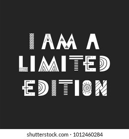 I am a limited edition - Cute hand drawn nursery poster with lettering in scandinavian style. Monochrome vector illustration.