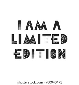 I am a limited edition - Cute hand drawn nursery poster with lettering in scandinavian style. Monochrome vector illustration.