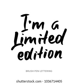 I'm a limited edition. Hand drawn quote. Brush pen lettering. Isolated on white background.