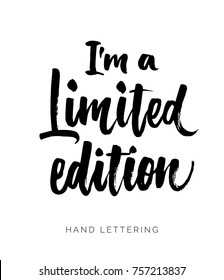 I'm a limited edition. Hand drawn quote. Brush pen lettering. Can be used for print (bags, t-shirts, home decor, posters, cards) and for web (banners, blogs, advertisement).