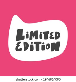 Limited edition. Hand drawn sticker bubble white speech logo. Good for tee print, as a sticker, for notebook cover. Calligraphic lettering vector illustration in flat style.