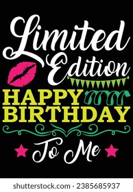 Limited edition happy birthday to me eps vector file for Cricut or silhouette. You can edit it with Adobe Illustrator and eps editor software.