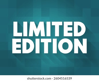 LIMITED EDITION - an issue of something collectible that is advertised to be limited to a relatively small number of copies, text concept background