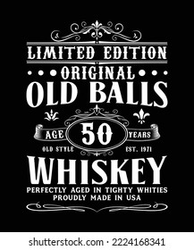 LIMITED EDITION ORIGINAL OLD BALLS AGED 50 YEARS OLD STYLE EST 1971 WHISKEY PERFECTYL AGED IN TIGHTY WHITIES PROUDLY MADE IN USA T-SHIRT DESIGN