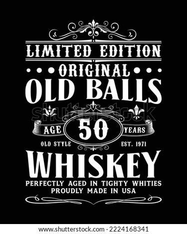 LIMITED EDITION ORIGINAL OLD BALLS AGED 50 YEARS OLD STYLE EST 1971 WHISKEY PERFECTYL AGED IN TIGHTY WHITIES PROUDLY MADE IN USA T-SHIRT DESIGN