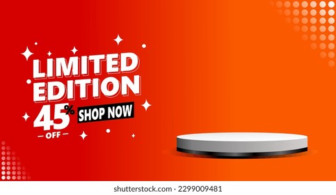 Limited edition promo banner template with podium copy space area and 45 percent off discount label, sale and discount background