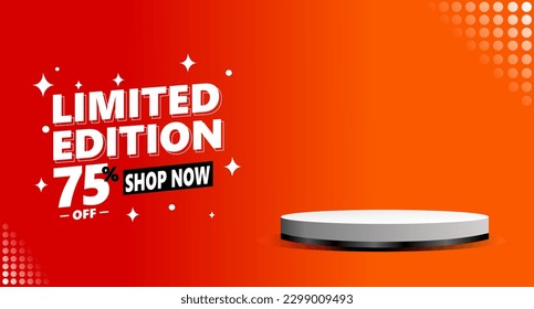 Limited edition promo banner template with podium copy space area and 75 percent off discount label, sale and discount background