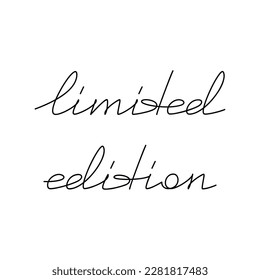 Limited Edition slogan, saying. Handwritten lettering quote. Line continuous phrase vector drawing. Modern calligraphy, text design element for print, banner, wall art poster, card.