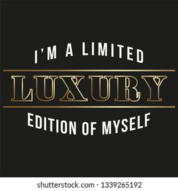 I'm a Limited Luxury Edition of Myself Slogan for Tshirt Graphic Vector Print