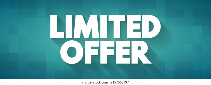 Limited Offer - any kind of discount, deal, special gift, or reward a buyer can get if they make a purchase from you during a certain time period, text concept background