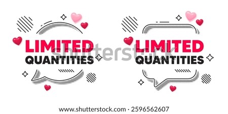 Limited quantities chat speech bubble. Social media concept. Limited quantities tag. Special offer sign. Sale promotion symbol. 3d hearts chat bubble. Vector