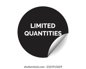 Limited quantities round sticker sign. Limited quantities circle sticker banner, badge symbol vector illustration.