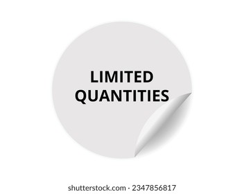 Limited quantities round sticker sign. Limited quantities circle sticker banner, badge symbol vector illustration.