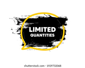 Limited quantities symbol. Paint brush stroke in speech bubble frame. Special offer sign. Sale. Paint brush ink splash banner. Limited quantities badge shape. Grunge black watercolor banner. Vector