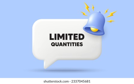 Limited quantities tag. 3d speech bubble banner with bell. Special offer sign. Sale promotion symbol. Limited quantities chat speech message. 3d offer talk box. Vector