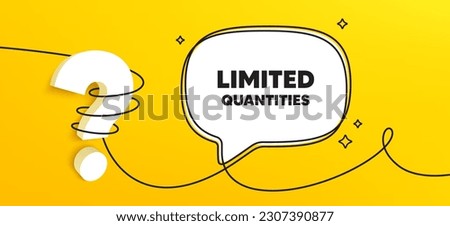 Limited quantities tag. Continuous line chat banner. Special offer sign. Sale promotion symbol. Limited quantities speech bubble message. Wrapped 3d question icon. Vector