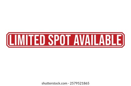 LIMITED SPOT AVAILABLE rubber stamp on white background. LIMITED SPOT AVAILABLE Stamp.