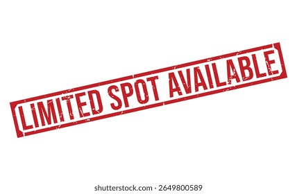 LIMITED SPOT AVAILABLE rubber stamp on white background. LIMITED SPOT AVAILABLE Stamp.