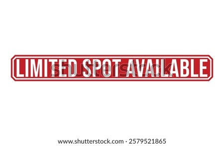 LIMITED SPOT AVAILABLE rubber stamp on white background. LIMITED SPOT AVAILABLE Stamp.